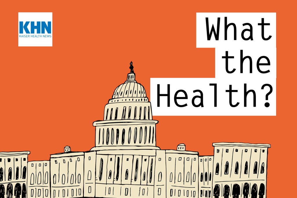 KHN’s ‘What the Health?’: Roe v. Wade’s (Possibly Last)
Anniversary